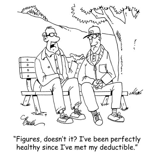 "Figures, doesn't it? I've been perfectly healthy since I've met my deductible."