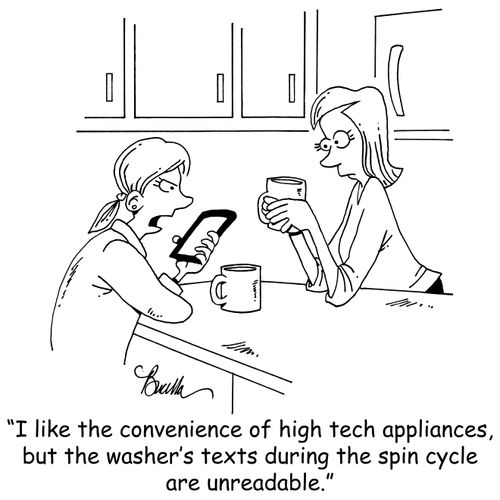 "I like the convenience of high tech appliances, but the washer's texts during the spin cycle are unreadable."