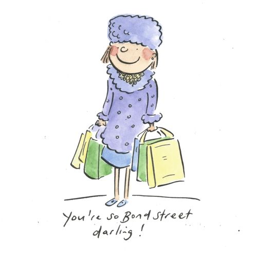 You're so Bond Street darling!