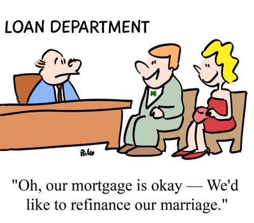"Oh, our mortgage is okay -- We'd like to refinance our marriage."