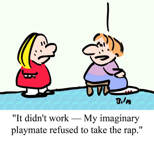 "It didn't work -- My imaginary playmate refused to take the rap."
