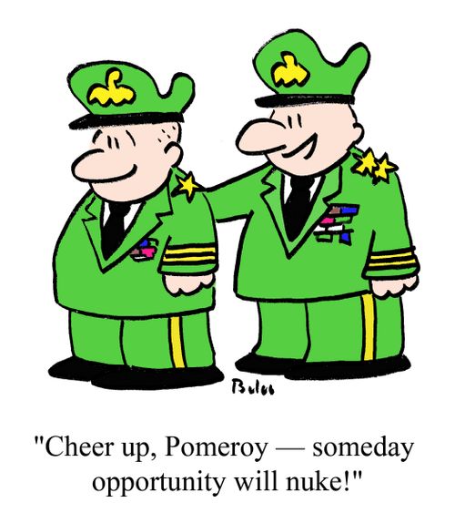 "Cheer up, Pomeroy -- someday opportunity will nuke!"