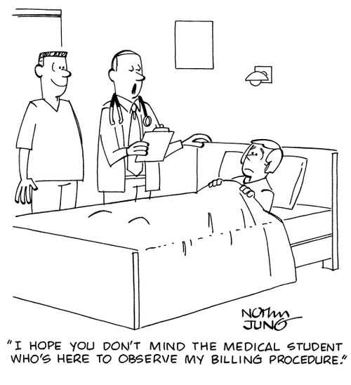 "I hope you don't mind the medical student who's here to observe my billing procedure."