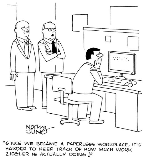 "Since we became a paperless workplace, it's harder to keep track of how much work Ziegler is actually doing!"