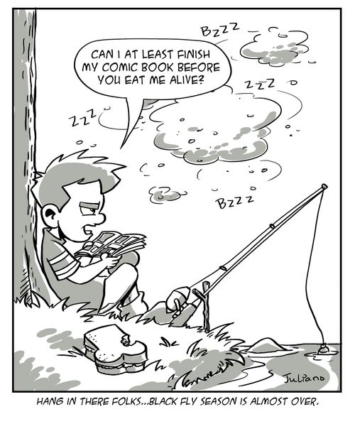 Hang in there, folks...black fly season is almost over."