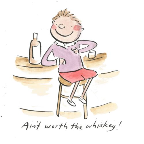 "Ain't worth the whiskey!"