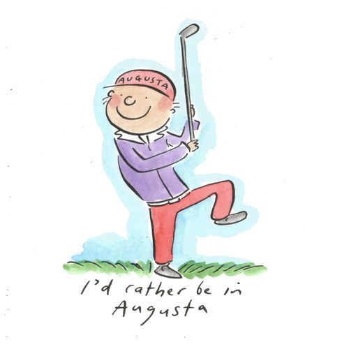 I'd rather be in Augusta.