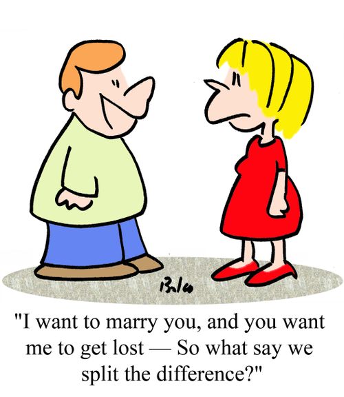 "I want to marry you, and you want me to get lost -- So what say we split the difference?"