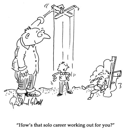 'How's that solo career working out for you?'