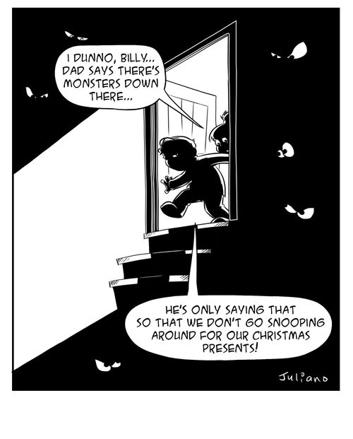 "He's only saying that so that we don't go snooping around for our Christmas presents!"