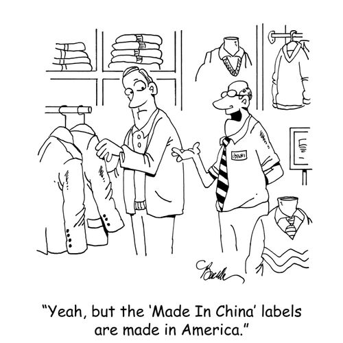 "Yeah, but the 'Made In China' labels are made in America."