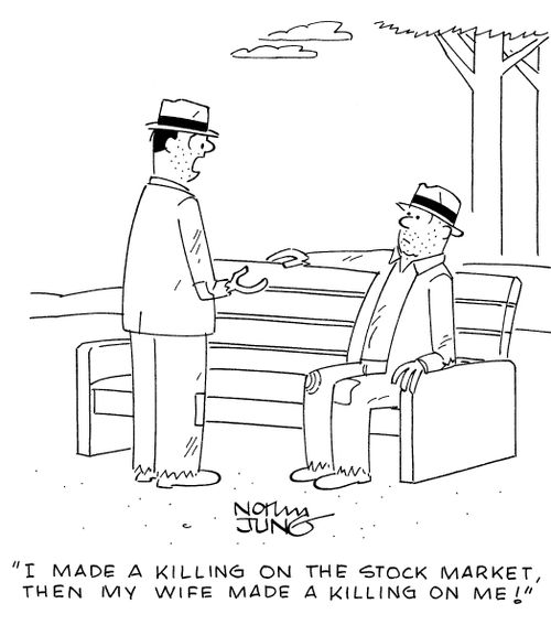 "I made a killing on the stock market, then my wife made a killing on me!"