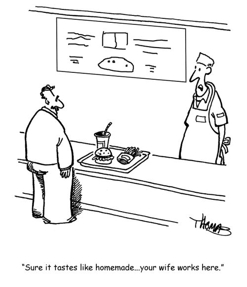 "Sure it tastes like homemade... your wife works here."