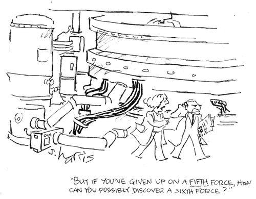"But if you've given up  on a fifth force, how can you possibly discover a sixth force?"