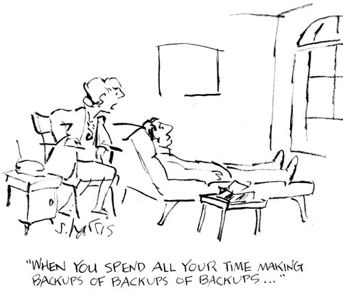 "When you spend a your time making backups of backups of backups.."
