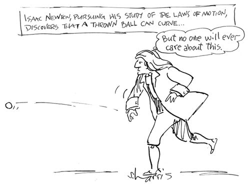 'Isaac Newton, pursuing his study of the laws of motion,, discovers that a thrown ball can curve..."