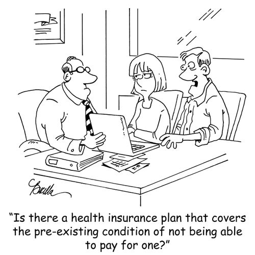 "Is there a health insurance plan that covers the pre-existing condition of not being able to pay for one?"