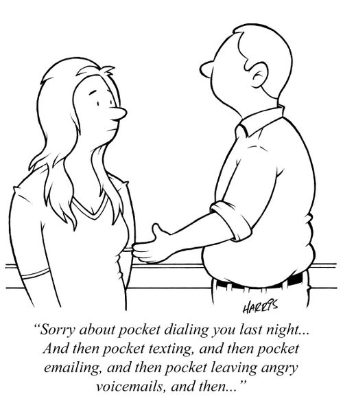 "Sorry about pocket dialing you last night... And then pocket texting, and then pocket emailing, and then pocket leaving angry voicemails, and then..."