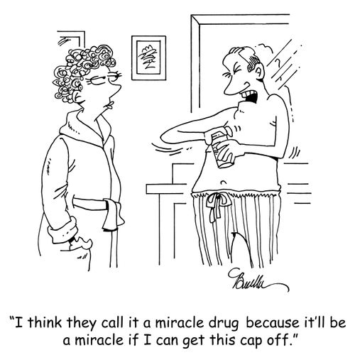 "I think they call it a miracle drug because it'll be a miracle if I can get the cap off."