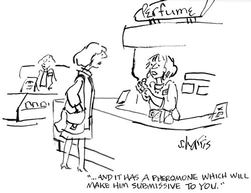 "...And it has a pheromone which will make him submissive to you."