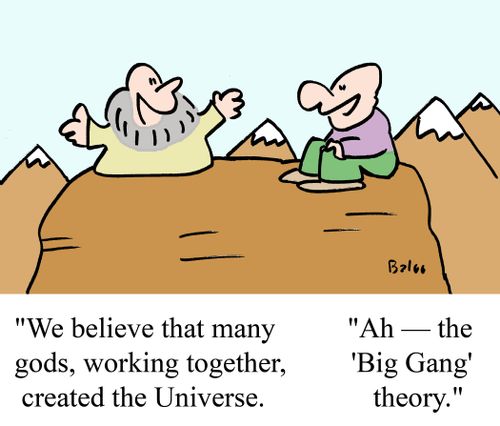 "Ah - The 'Big Gang' theory."