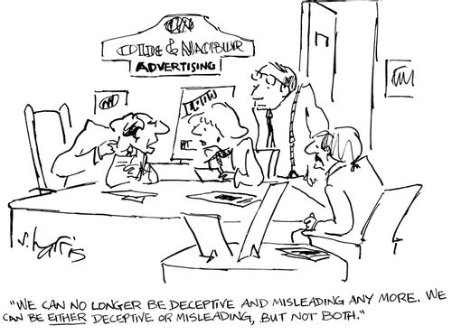 "We can longer be deceptive and misleading any more. We can be either deceptive or misleading, but not both."