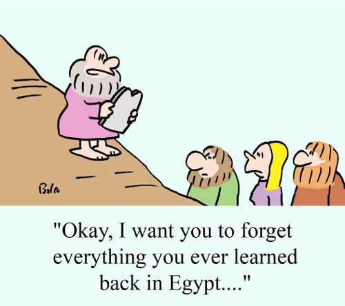 'Okay, I want you to forget everything you learned back in Egypt...'