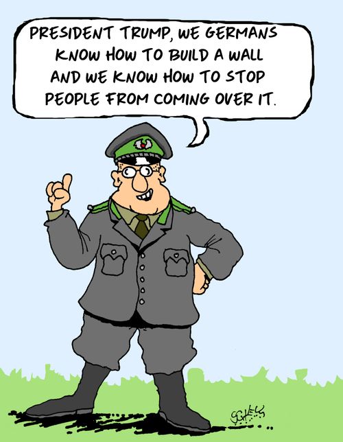 "President Trump, we Germans know how to build a wall and we know how to stop people from coming over it."