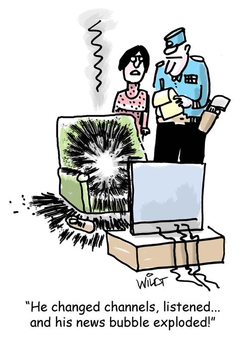 "He changed channels, listened...and his news bubble exploded!"