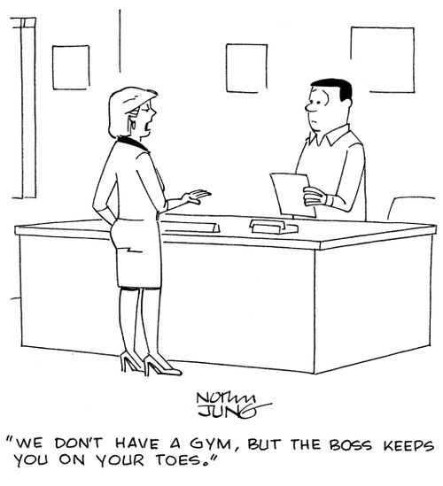 "We don't have a gym, but the boss keeps you on your toes."