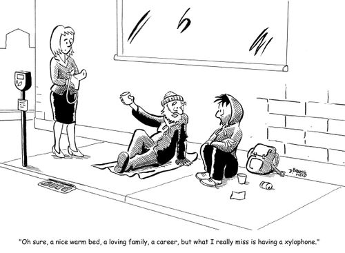 "Oh sure, a nice warm bed, a loving family, a career, but what I really miss is having a xylophone."