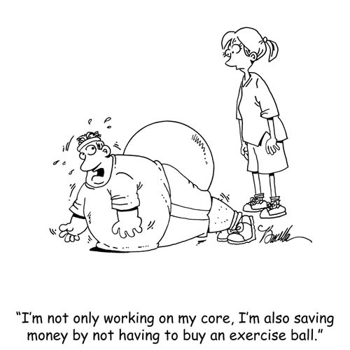 "I'm not only working on my core, I'm also saving money by not having to buy an exercise ball."