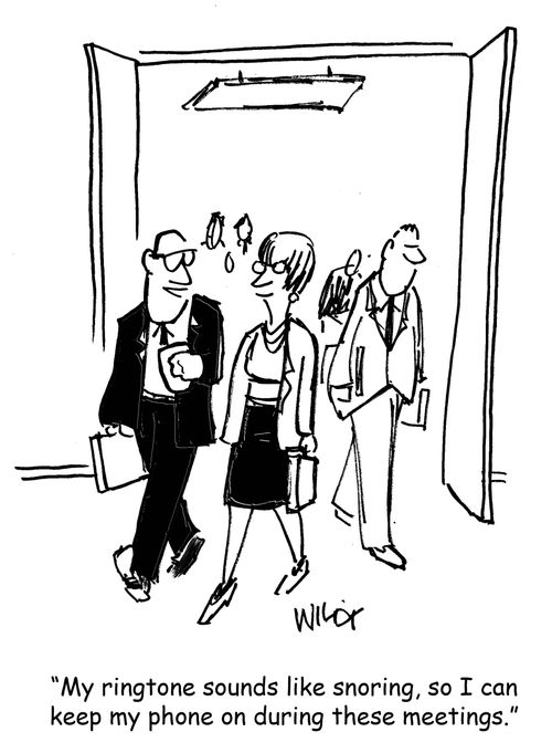 "My ringtone sounds like snoring, so I can keep my phone on during these meetings."