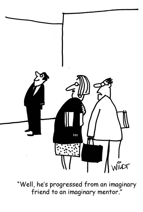 'Well, he's progressed from an imaginary friend to an imaginary mentor.'