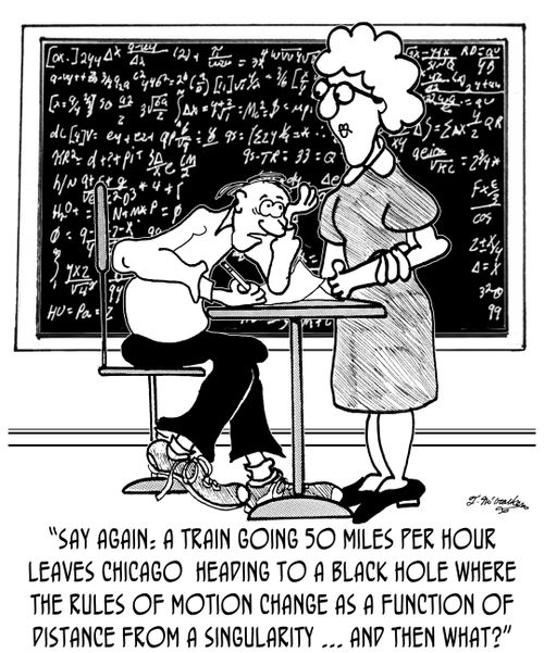 'Say again: a train going 50 Miles Per Hour leaves Chicago heading to a black hole where the rules of motion change as a function of distance from a singularity ... and then what?'