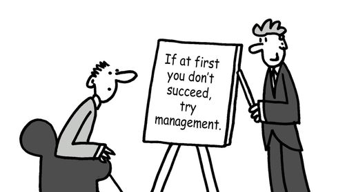 "If at first you don't succeed, try management."