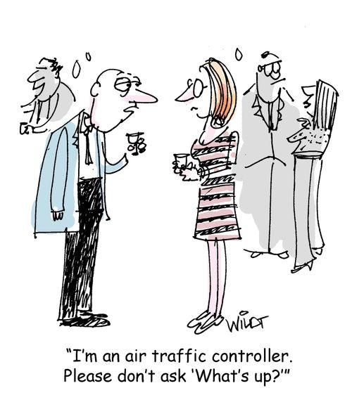 "I'm an air traffic controller. Please don't ask 'What's up?'"