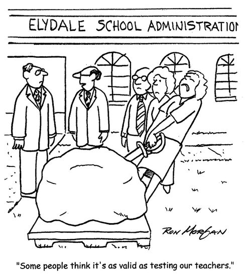 "Some people think it's as valid as testing our teachers."