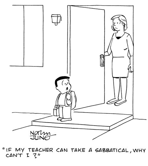 "If my teacher can take a sabbatical, why can't I?"