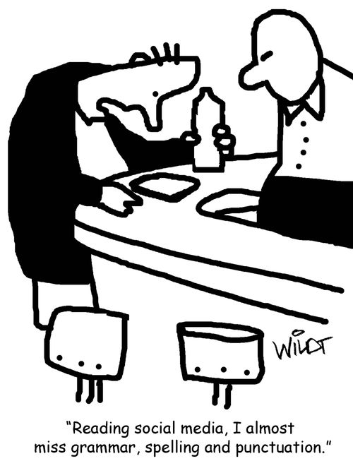 "Reading social media, I almost miss grammar, spelling and punctuation"