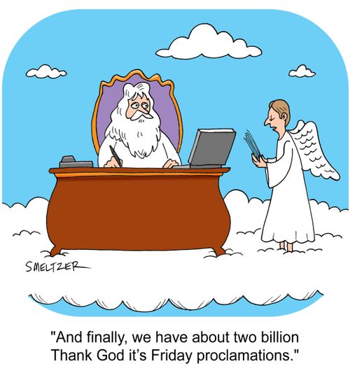 "And finally, we have about two billion Thank God it's Friday proclamations."