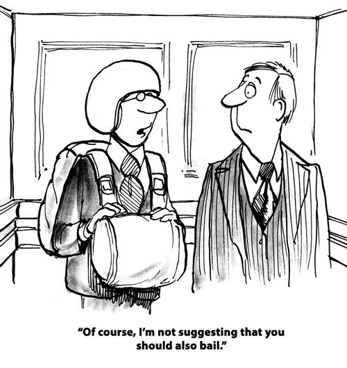 "Of course, I'm not suggesting that you should also bail."