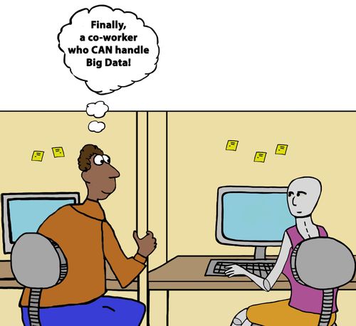 "Finally, a co-worker who CAN handle Big data!" 