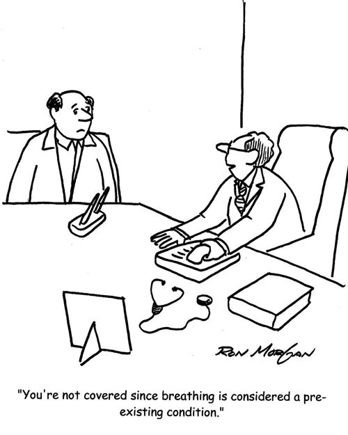 "You're not covered since breathing is considered a pre-existing condition."