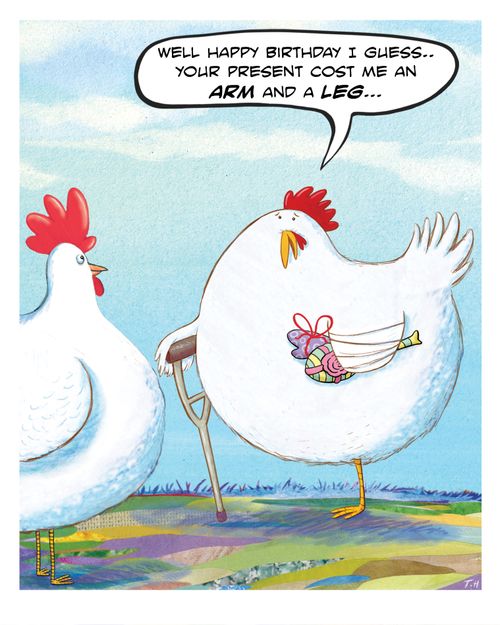 "Well, happy birthday I guess...your present cost me an arm and a leg."