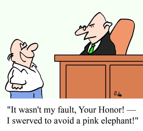 "It wasn't my fault, Your Honor! -- I swerved to avoid a pink elephant!"