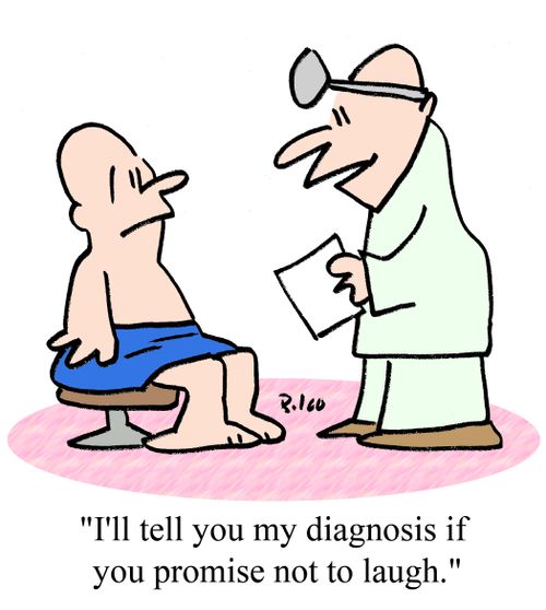 "I'll tell you my diagnosis if you promise not to laugh."