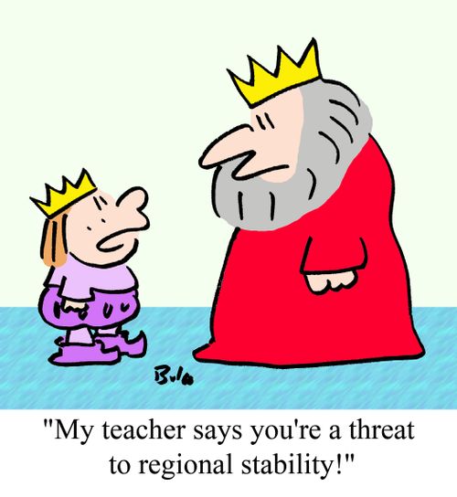 "My teacher says you're a threat to regional stability!"