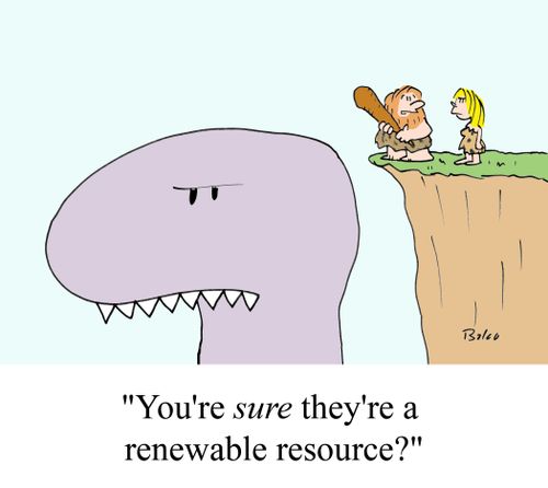 "You're sure they're a renewable resource?"