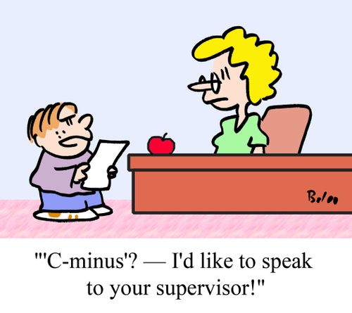 "'C-minus'? -- I'd like to speak to your supervisor!"